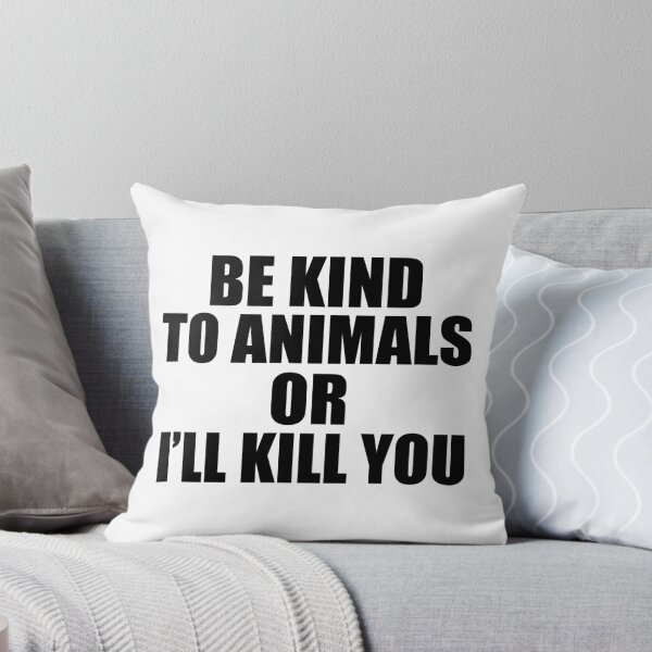 Item preview, Be kind to animals or I'll kill you Funny designed and sold by caintati.
