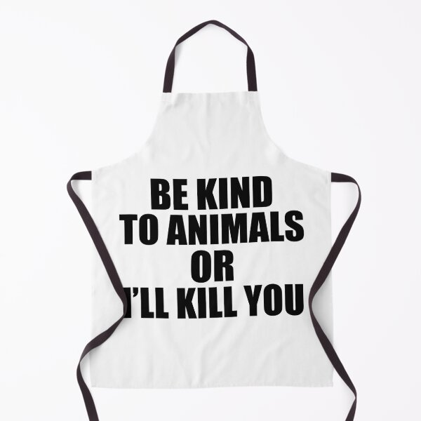 Item preview, Be kind to animals or I'll kill you Funny designed and sold by caintati.