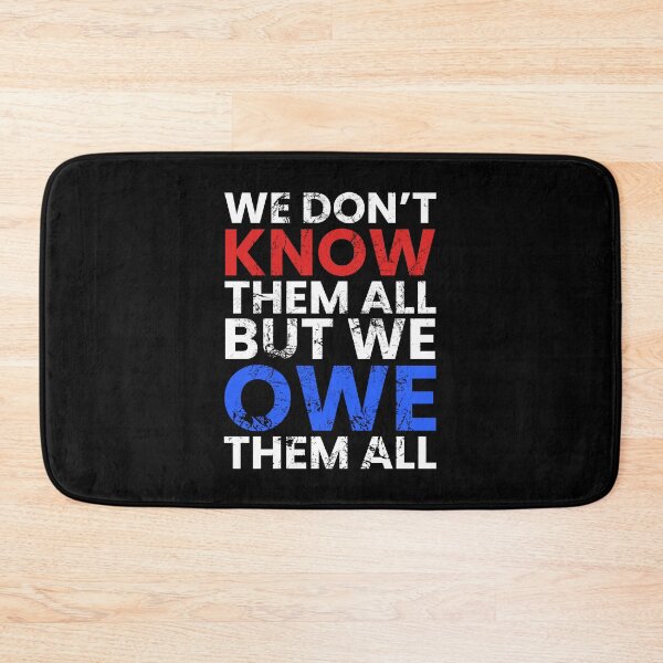 Item preview, We Dont Know Them All, But We Owe Them All designed and sold by FNStuff.