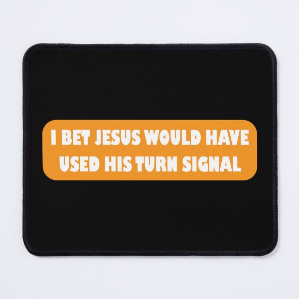 Item preview, I Bet Jesus Would Have Used His Turn Signal designed and sold by jain-ravi002.