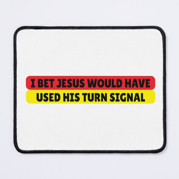 Item preview, I Bet Jesus Would Have Used His Turn Signal designed and sold by jain-ravi002.