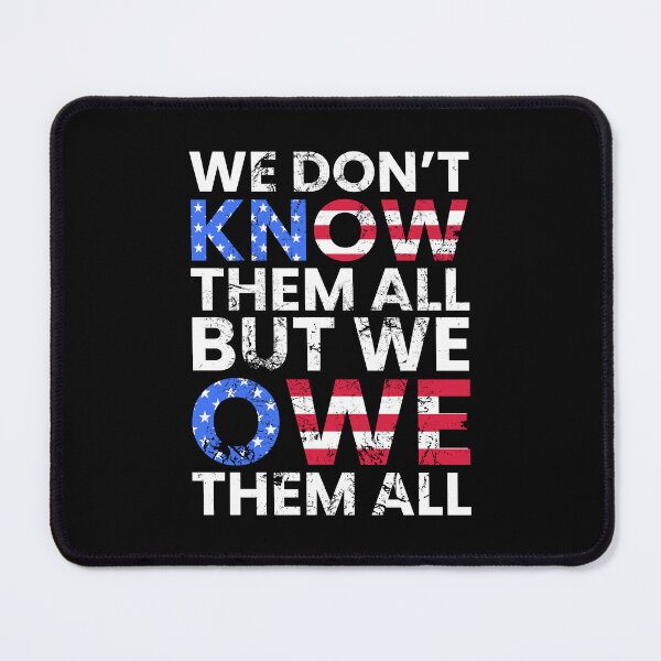 Item preview, We Dont Know Them All, But We Owe Them All designed and sold by FNStuff.