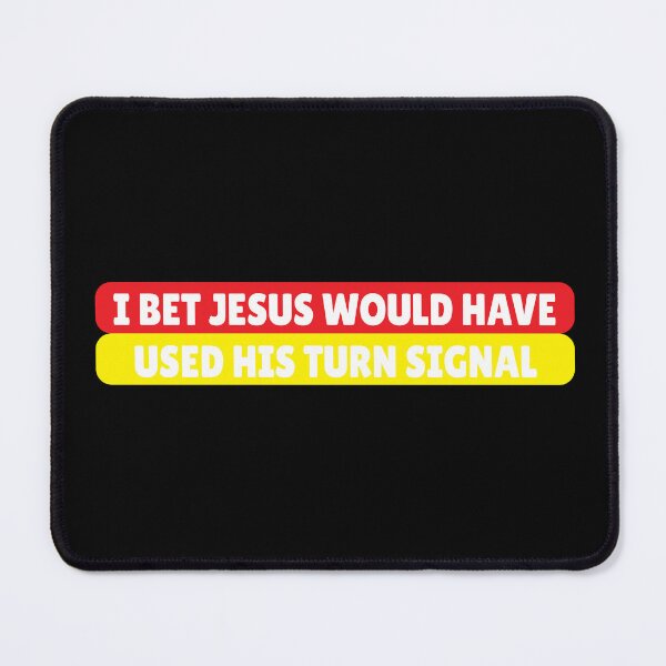 Item preview, I Bet Jesus Would Have Used His Turn Signal designed and sold by jain-ravi002.