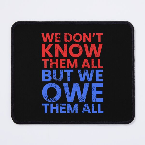 Item preview, We Dont Know Them All, But We Owe Them All designed and sold by FNStuff.