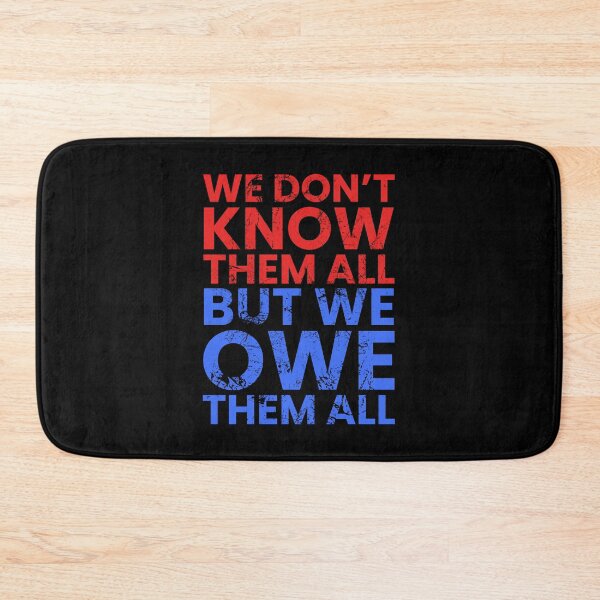 Item preview, We Dont Know Them All, But We Owe Them All designed and sold by FNStuff.