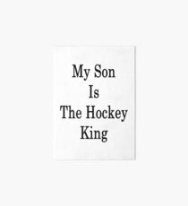 My Son Is The Hockey King Art Board