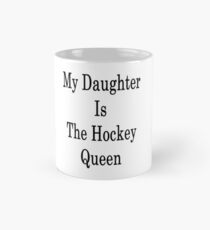 My Daughter Is The Hockey Queen Mug