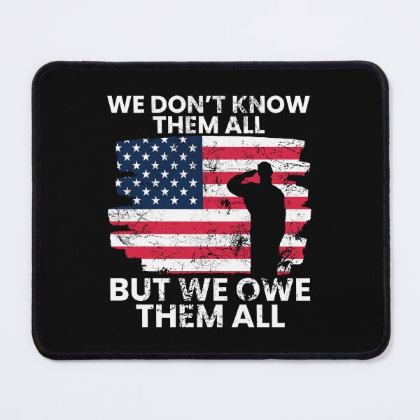 Item preview, We Dont Know Them All, But We Owe Them All, Memorial Day designed and sold by FNStuff.