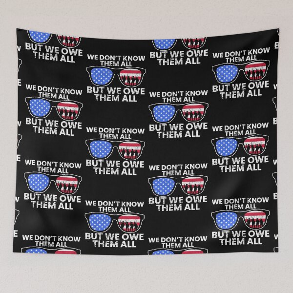 Item preview, We Dont Know Them All, But We Owe Them All, Memorial Day designed and sold by FNStuff.