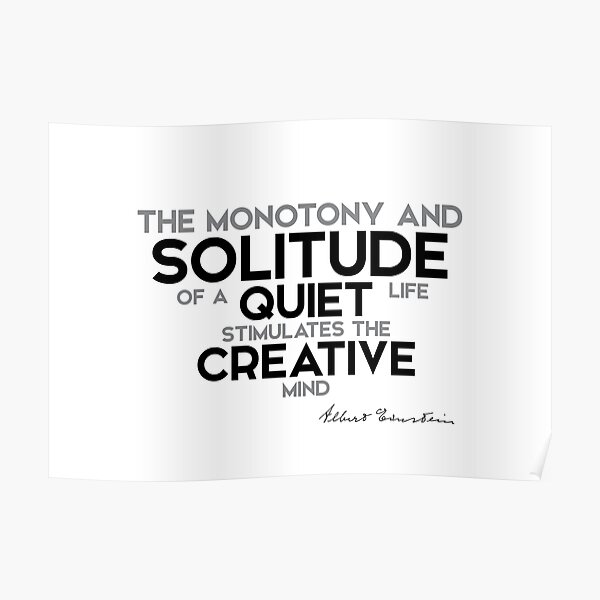 solitude stimulates creativity - einstein Poster