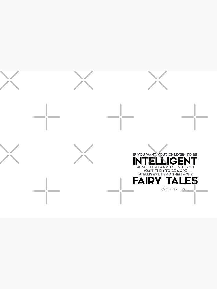 your children to be intelligent: read them fairy tales - albert einstein by razvandrc