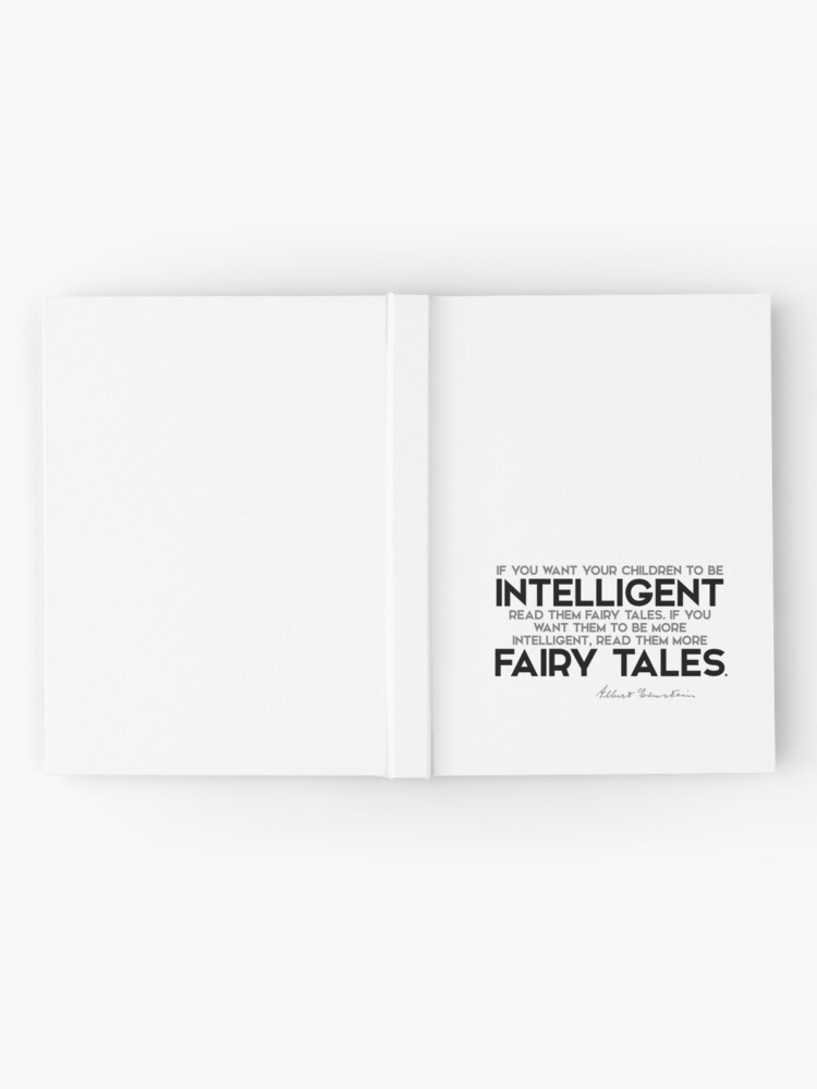 Alternate view of your children to be intelligent: read them fairy tales - albert einstein Hardcover Journal