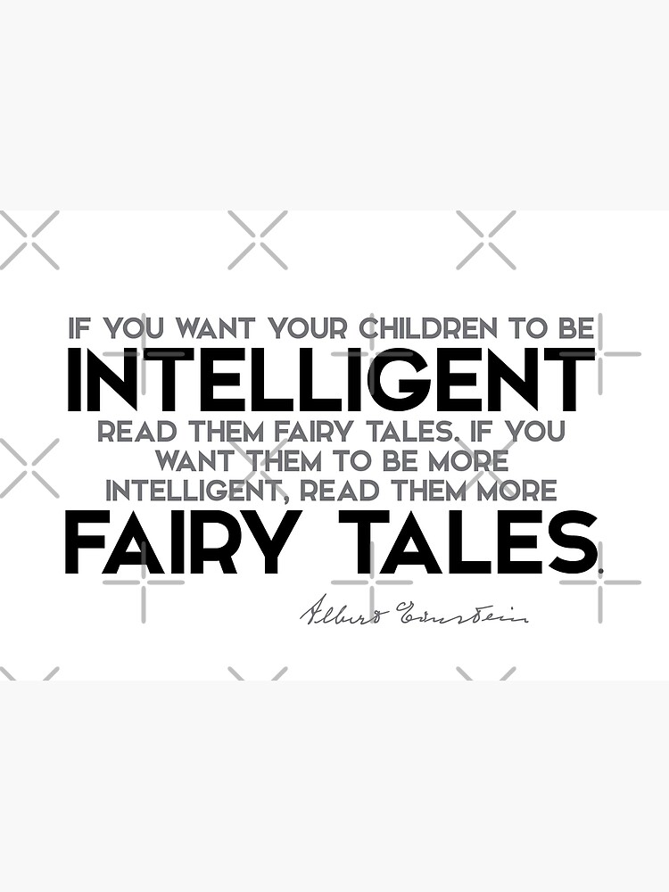 your children to be intelligent: read them fairy tales - albert einstein by razvandrc
