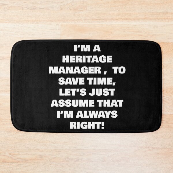 Item preview, I’M A   HERITAGE MANAGER ,  TO SAVE TIME, LET’S JUST ASSUME THAT I’M ALWAYS RIGHT! designed and sold by joebrad.