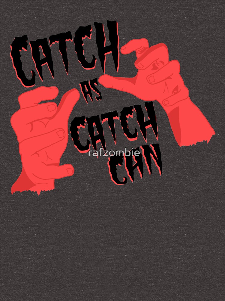 "catch as catch these hands " Tshirt for Sale by rafzombie Redbubble