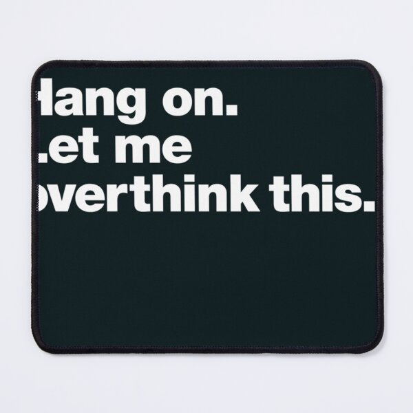 Item preview, Hang on. Let me overthink this. Classic T-Shirt designed and sold by LeonFacchini.