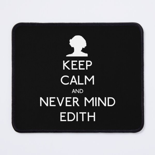 Item preview, Keep Calm and Never Mind Edith designed and sold by LivingstonShawn.