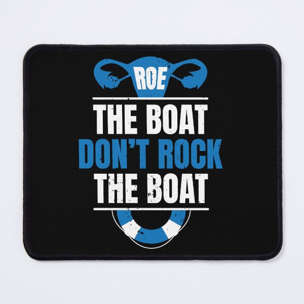 Item preview, ROE The Boat Don't Rock The Boat Pro Choice Women's Rights designed and sold by GravitiTees.