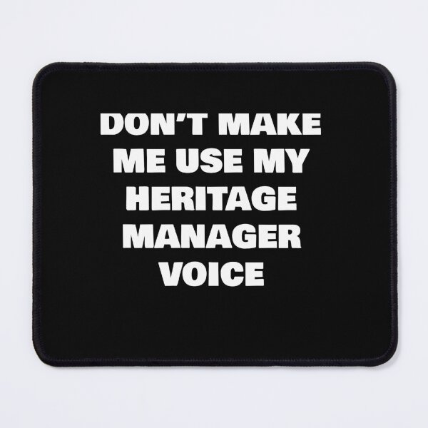 Item preview, DON’T MAKE ME USE MY HERITAGE MANAGER   VOICE designed and sold by joebrad.