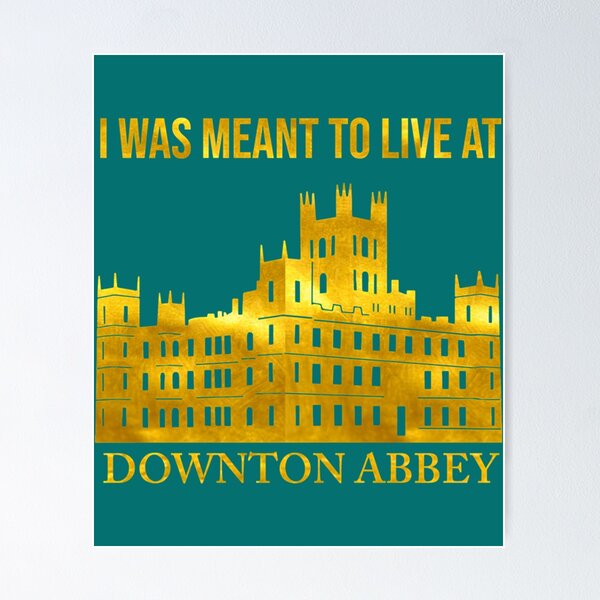 Item preview, I Was Meant to Live at Downton Abbey designed and sold by LivingstonShawn.