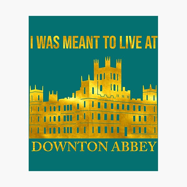Item preview, I Was Meant to Live at Downton Abbey designed and sold by LivingstonShawn.
