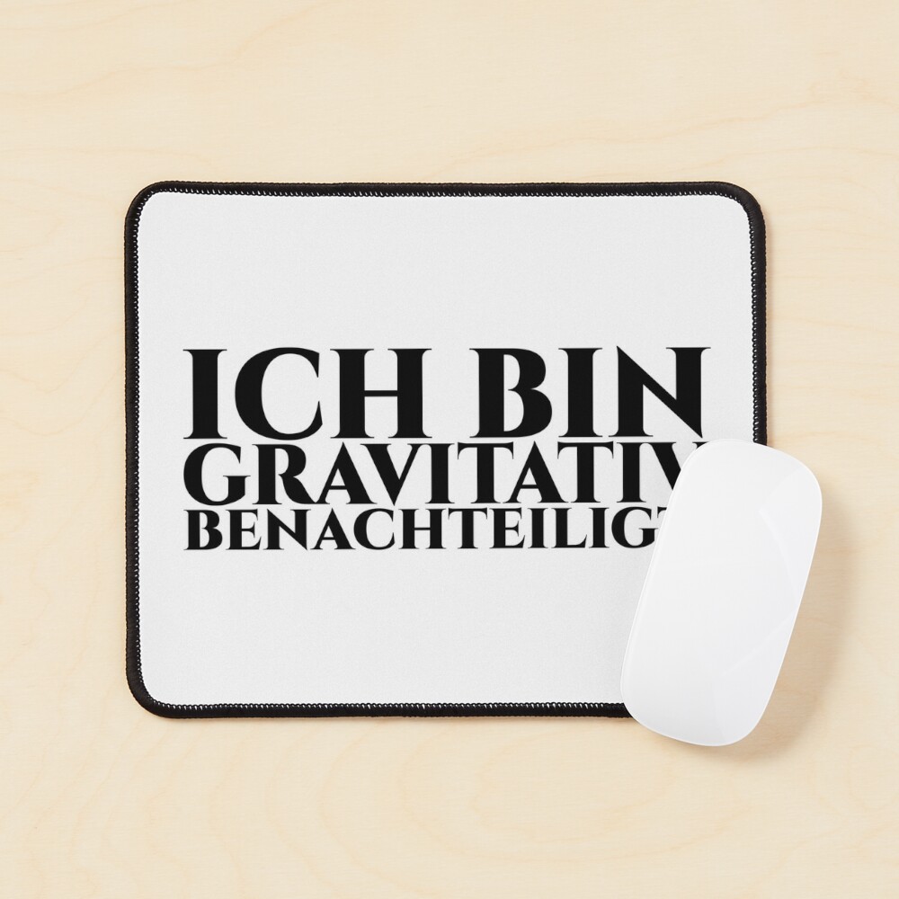 ICH BIN GRAVITATIV BENACHTEILIGT - schwarze Schrift Mauspad