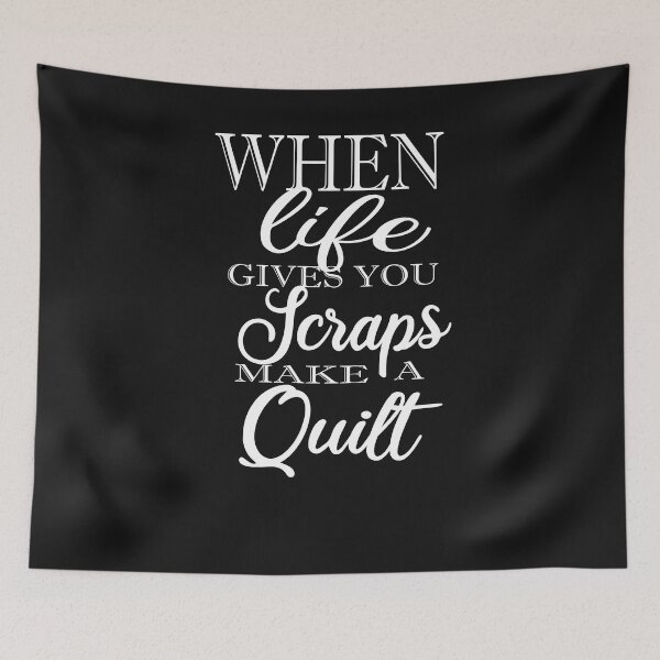 Item preview, When Life Gives You Scraps Make Quilts designed and sold by SheIsAQueen.