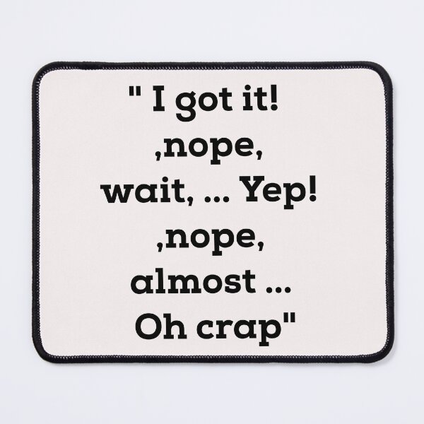 Item preview, I Got it- Nope-wait-yep-nope-Oh crap Essential Tee shirt designed and sold by Umerchatha444.