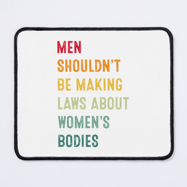 Item preview, Men Shouldn't Be Making Laws About Womens Bodies Feminist  designed and sold by RosannaArt.