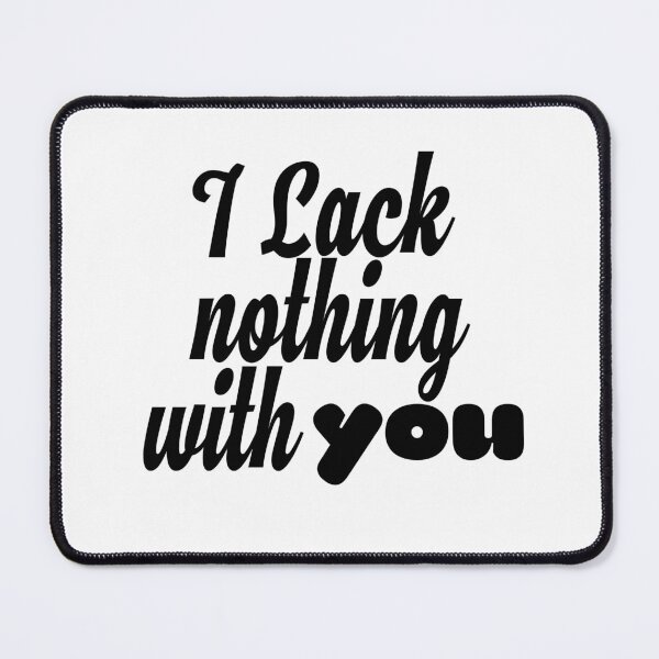 Item preview, I lack nothing with you designed and sold by Shalomjoy.