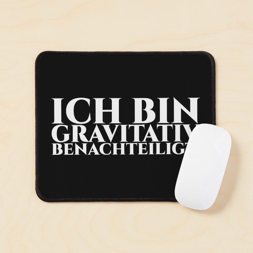 ICH BIN GRAVITATIV BENACHTEILIGT - weiße Schrift Mauspad