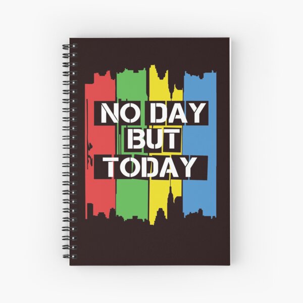 No Day But Today Spiral Notebook
