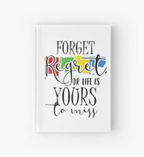 Forget Regret Or Life Is Your To Miss Hardcover Journal