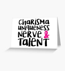 Charisma, Uniqueness, Nerve, & Talent Greeting Card