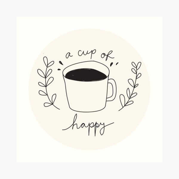 A Cup Of Happy Art Print