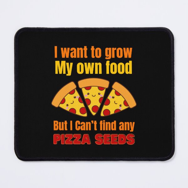 Item preview, I want to grow my own food, but I can’t find any pizza seeds. Cute and funny pizza quote. designed and sold by WhaleSharkShop.