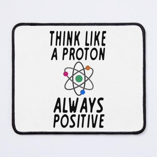 Item preview, Think Like a Proton, Always Positive designed and sold by Mr Wolf.