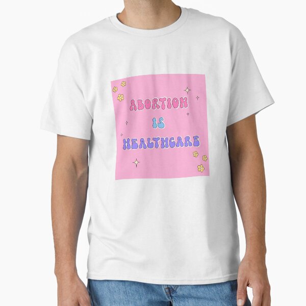 Abortion is Healthcare Classic T-Shirt