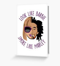 Look Like Barbie, Smoke Like Marley Greeting Card