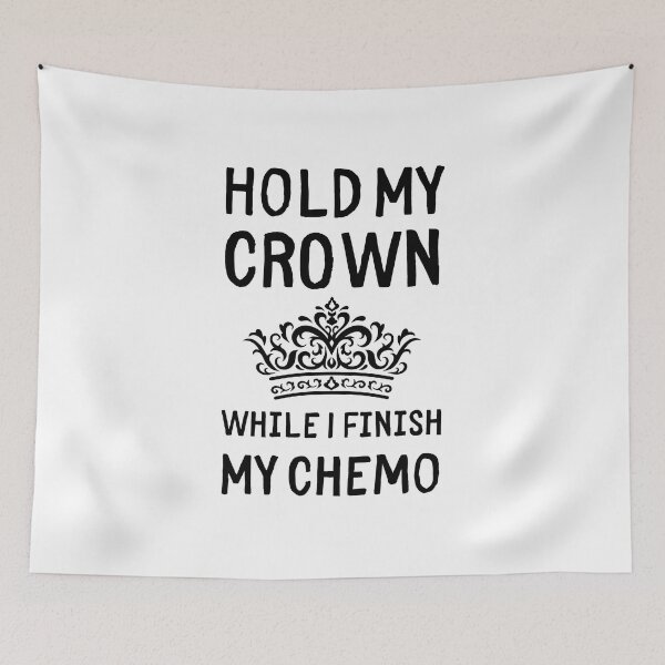 Item preview, Hold My Crown While I Finish My Chemo designed and sold by RedTomasB.