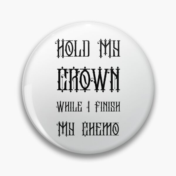 Item preview, Hold My Crown While I Finish My Chemo designed and sold by RedTomasB.