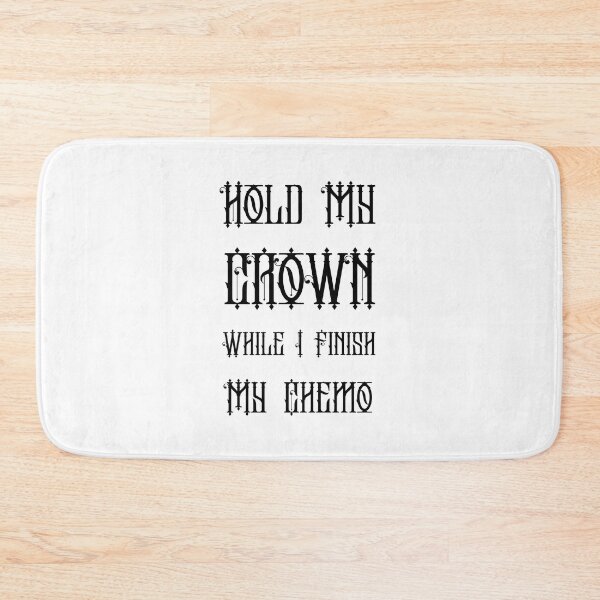 Item preview, Hold My Crown While I Finish My Chemo designed and sold by RedTomasB.