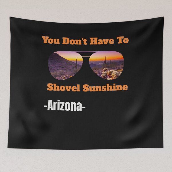 Item preview, You Don't Have To Shovel Sunshine In Arizona designed and sold by TastySpace.