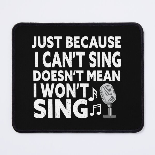 Item preview, Just Because I Cant Sing Doesnt Mean I Wont Sing designed and sold by Luna1Shop.