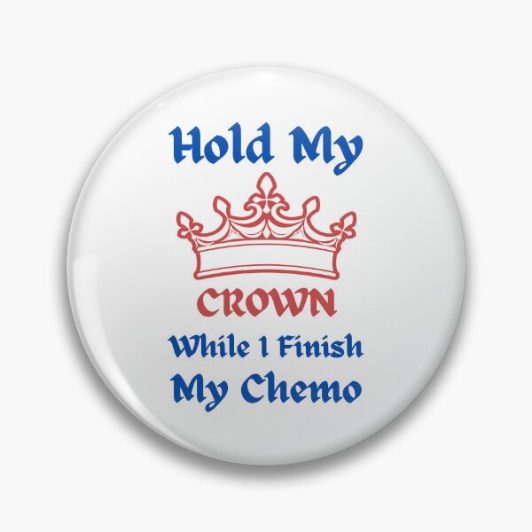 Item preview, Hold My Crown While I Finish My Chemo designed and sold by RedTomasB.