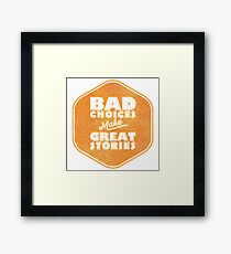 Bad Choices Make Great Stories - Humor Framed Print