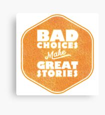 Bad Choices Make Great Stories - Humor Canvas Print