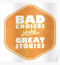Bad Choices Make Great Stories - Humor Poster