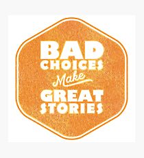Bad Choices Make Great Stories - Humor Photographic Print