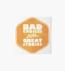 Bad Choices Make Great Stories - Humor Art Board